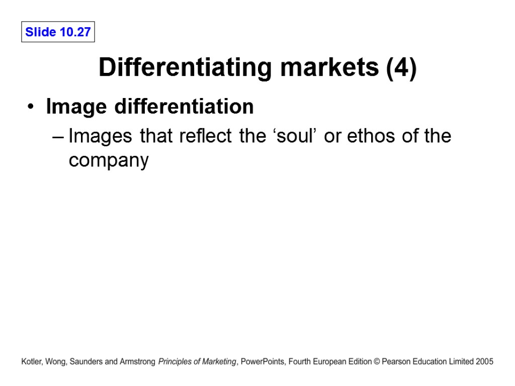 Differentiating markets (4) Image differentiation Images that reflect the ‘soul’ or ethos of the